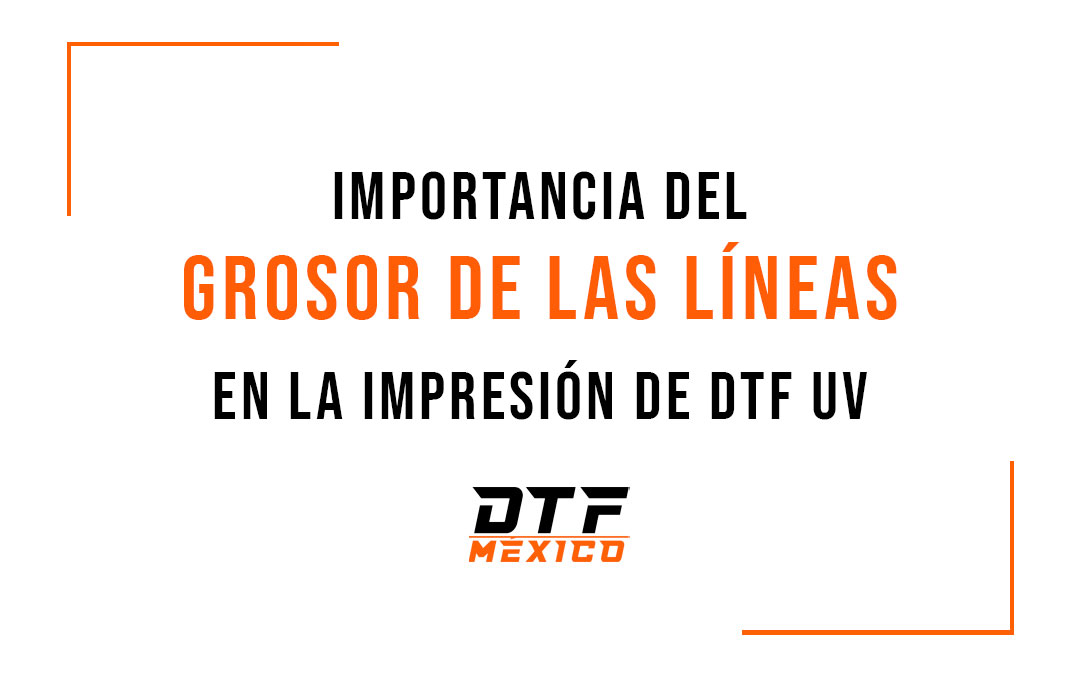 Importancia del grosor de las líneas en la impresión DTF UV